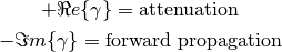 +\Re e\{\gamma\} = \text{attenuation}

-\Im m\{\gamma\} = \text{forward propagation}