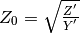 Z_0 = \sqrt{ \frac{Z^{'}}{Y^{'}}}