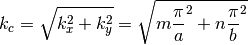 k_c = \sqrt {k_x^2 + k_y^2} = \sqrt {
{m \frac{\pi}{a}}^2 + {n \frac{\pi}{b}}^2}