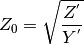 Z_0 = \sqrt{ \frac{Z^{'}}{Y^{'}}}